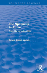 Title: The Spaniards in Rome (Routledge Revivals): From Marius to Domitian, Author: Ernest Weinrib