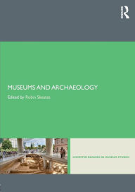 Title: Museums and Archaeology / Edition 1, Author: Robin Skeates