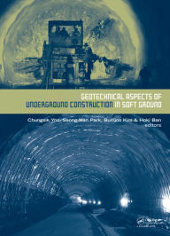 Title: Geotechnical Aspects of Underground Construction in Soft Ground / Edition 1, Author: Chungsik Yoo