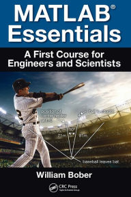 Title: MATLAB® Essentials: A First Course for Engineers and Scientists / Edition 1, Author: William Bober