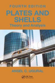 Title: Plates and Shells: Theory and Analysis, Fourth Edition / Edition 4, Author: Ansel C. Ugural