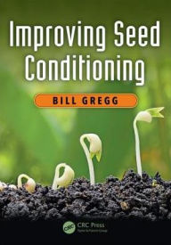 Title: Improving Seed Conditioning / Edition 1, Author: Bill Gregg