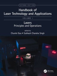 Title: Handbook of Laser Technology and Applications: Lasers: Principles and Operations (Volume One) / Edition 2, Author: Chunlei Guo