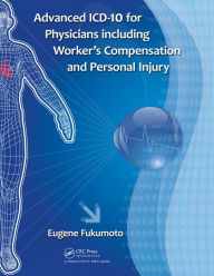 Title: Advanced ICD-10 for Physicians Including Worker's Compensation and Personal Injury / Edition 1, Author: Eugene Fukumoto