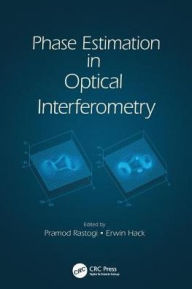 Title: Phase Estimation in Optical Interferometry / Edition 1, Author: Pramod Rastogi