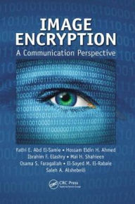 Title: Image Encryption: A Communication Perspective / Edition 1, Author: Fathi E. Abd El-Samie