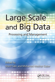 Title: Large Scale and Big Data: Processing and Management / Edition 1, Author: Sherif Sakr