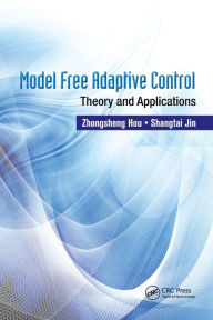 Title: Model Free Adaptive Control: Theory and Applications / Edition 1, Author: Zhongsheng Hou