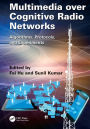 Multimedia over Cognitive Radio Networks: Algorithms, Protocols, and Experiments