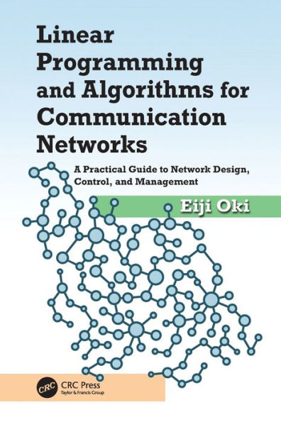 Linear Programming and Algorithms for Communication Networks: A Practical Guide to Network Design, Control, and Management / Edition 1
