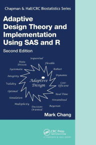 Title: Adaptive Design Theory and Implementation Using SAS and R / Edition 2, Author: Mark Chang