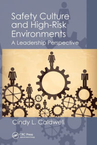 Title: Safety Culture and High-Risk Environments: A Leadership Perspective / Edition 1, Author: Cindy L. Caldwell