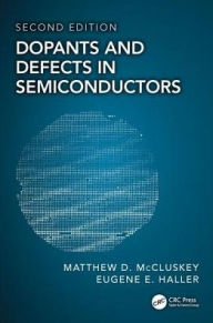 Title: Dopants and Defects in Semiconductors / Edition 2, Author: Matthew D. McCluskey