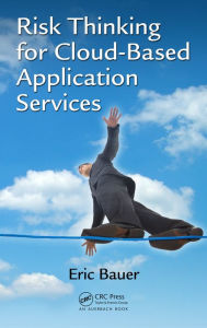 Title: Risk Thinking for Cloud-Based Application Services / Edition 1, Author: Eric Bauer