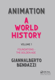 Title: Animation: A World History: Volume I: Foundations - The Golden Age, Author: Giannalberto Bendazzi