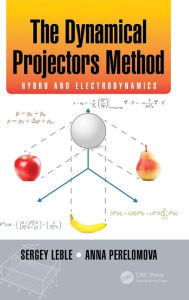 Title: The Dynamical Projectors Method: Hydro and Electrodynamics / Edition 1, Author: Sergey Leble