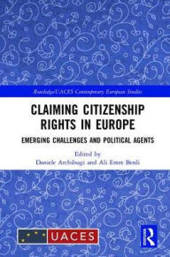 Title: Claiming Citizenship Rights in Europe: Emerging Challenges and Political Agents, Author: Daniele Archibugi