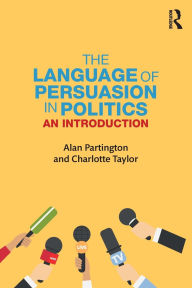 Title: The Language of Persuasion in Politics: An Introduction, Author: Alan Partington