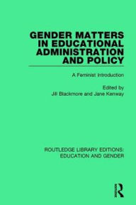 Title: Gender Matters in Educational Administration and Policy: A Feminist Introduction, Author: Jill Blackmore
