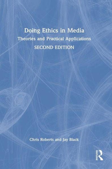 Doing Ethics in Media: Theories and Practical Applications