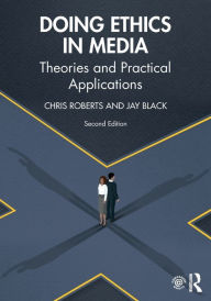Title: Doing Ethics in Media: Theories and Practical Applications, Author: Chris Roberts