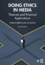 Doing Ethics in Media: Theories and Practical Applications