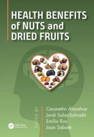 Title: Health Benefits of Nuts and Dried Fruits / Edition 1, Author: Cesarettin Alasalvar