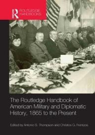 Title: The Routledge Handbook of American Military and Diplomatic History: 1865 to the Present, Author: Christos Frentzos