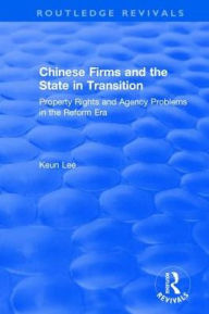 Title: Chinese Firms and the State in Transition: Property Rights and Agency Problems in the Reform Era: Property Rights and Agency Problems in the Reform Era, Author: Lily Xiao Hong Lee