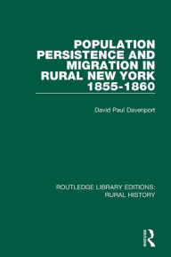 Title: Population Persistence and Migration in Rural New York, 1855-1860 / Edition 1, Author: David Paul Davenport