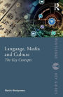 Language, Media and Culture: The Key Concepts