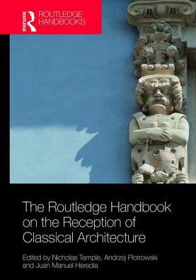 The Routledge Handbook on the Reception of Classical Architecture / Edition 1