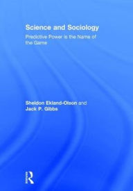 Title: Science and Sociology: Predictive Power is the Name of the Game, Author: Sheldon Ekland-Olson