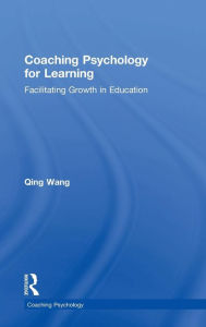 Title: Coaching Psychology for Learning: Facilitating Growth in Education, Author: Qing Wang