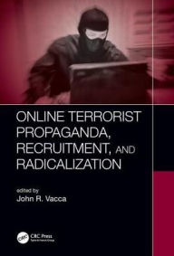 Title: Online Terrorist Propaganda, Recruitment, and Radicalization, Author: John R. Vacca