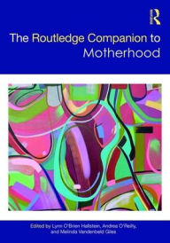 Title: The Routledge Companion to Motherhood / Edition 1, Author: Lynn O'Brien Hallstein