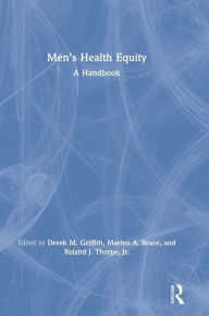 Title: Men's Health Equity: A Handbook / Edition 1, Author: Derek M. Griffith