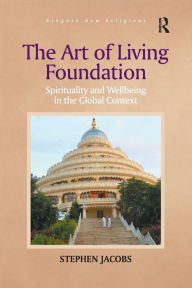 Title: The Art of Living Foundation: Spirituality and Wellbeing in the Global Context, Author: Stephen Jacobs