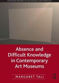 Title: Absence and Difficult Knowledge in Contemporary Art Museums, Author: Margaret Tali