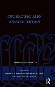 Title: Crusading and Masculinities / Edition 1, Author: Natasha R. Hodgson