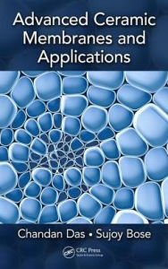 Title: Advanced Ceramic Membranes and Applications / Edition 1, Author: Chandan Das