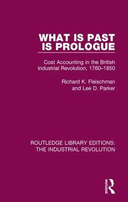 What is Past is Prologue: Cost Accounting in the British Industrial Revolution, 1760-1850