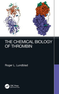 Title: The Chemical Biology of Thrombin, Author: Roger L. Lundblad