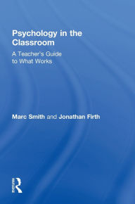 Title: Psychology in the Classroom: A Teacher's Guide to What Works, Author: Marc Smith