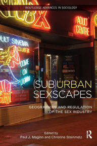 Title: (Sub)Urban Sexscapes: Geographies and Regulation of the Sex Industry / Edition 1, Author: Paul Maginn