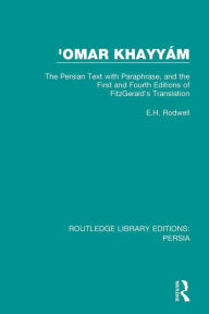 Title: 'Omar Khayyám: The Persian Text with Paraphrase, and the First and Fourth Editions of Fitzgerald's Translation / Edition 1, Author: E.H. Rodwell