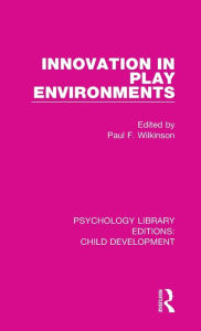 Title: Innovation in Play Environments, Author: Paul F. Wilkinson