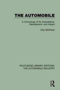 Title: The Automobile: A Chronology of Its Antecedents, Development, and Impact, Author: Clay McShane