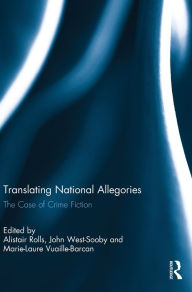 Title: Translating National Allegories: The Case of Crime Fiction, Author: Alistair Rolls