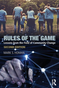 Title: Rules of the Game: Lessons from the Field of Community Change / Edition 2, Author: Mark S. Homan